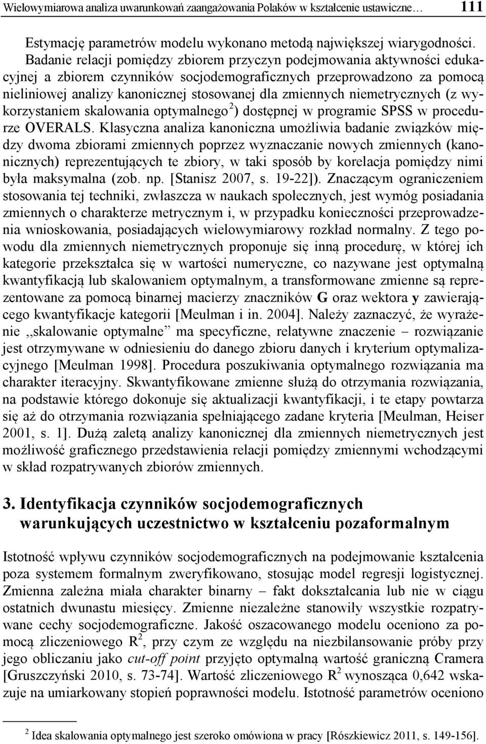 zmiennych niemetrycznych (z wykorzystaniem skalowania optymalnego 2 ) dostępnej w programie SPSS w procedurze OVERALS.