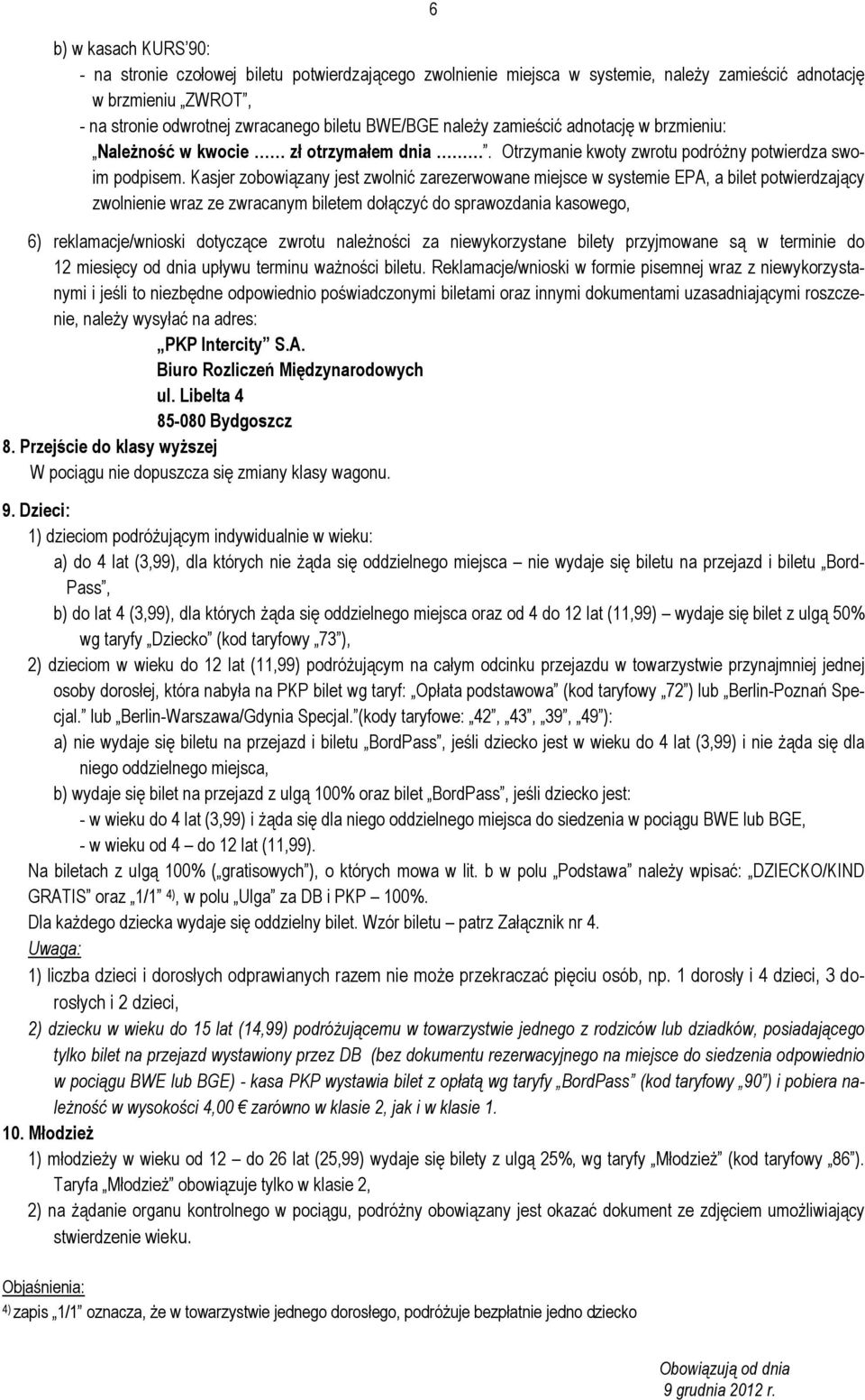 Kasjer zobowiązany jest zwolnić zarezerwowane miejsce w systemie EPA, a bilet potwierdzający zwolnienie wraz ze zwracanym biletem dołączyć do sprawozdania kasowego, 6) reklamacje/wnioski dotyczące