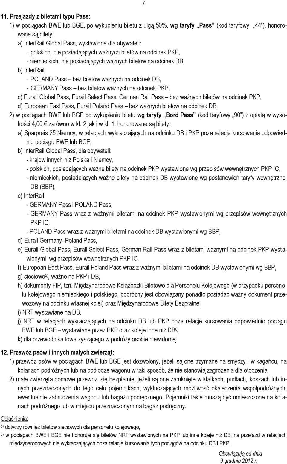- GERMANY Pass bez biletów ważnych na odcinek PKP, c) Eurail Global Pass, Eurail Select Pass, German Rail Pass bez ważnych biletów na odcinek PKP, d) European East Pass, Eurail Poland Pass bez