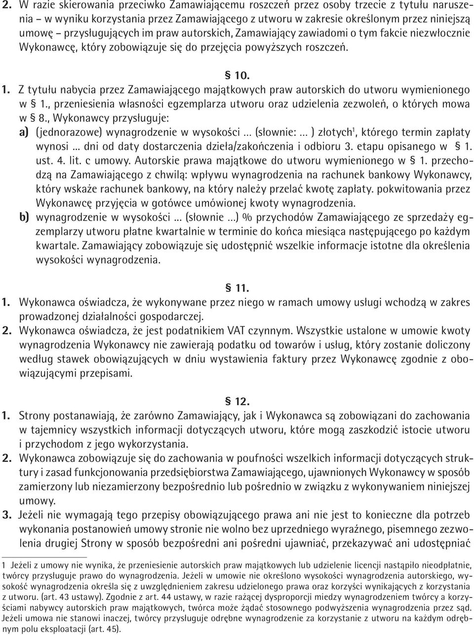 . 1. Z tytułu nabycia przez Zamawiającego majątkowych praw autorskich do utworu wymienionego w 1., przeniesienia własności egzemplarza utworu oraz udzielenia zezwoleń, o których mowa w 8.