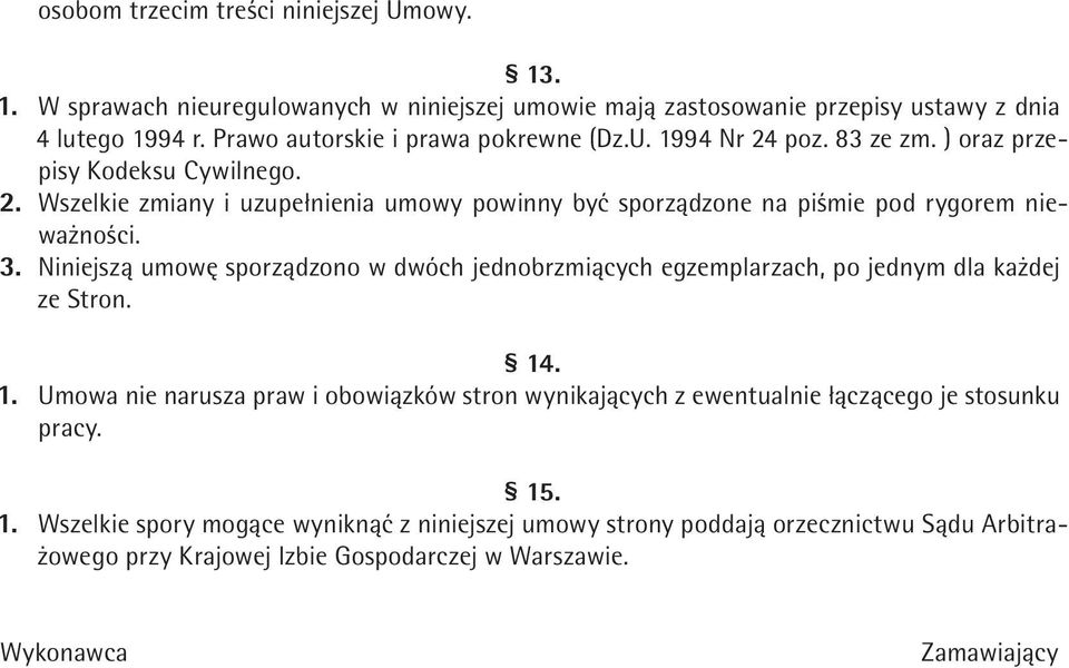 3. Niniejszą umowę sporządzono w dwóch jednobrzmiących egzemplarzach, po jednym dla każdej ze Stron. 14