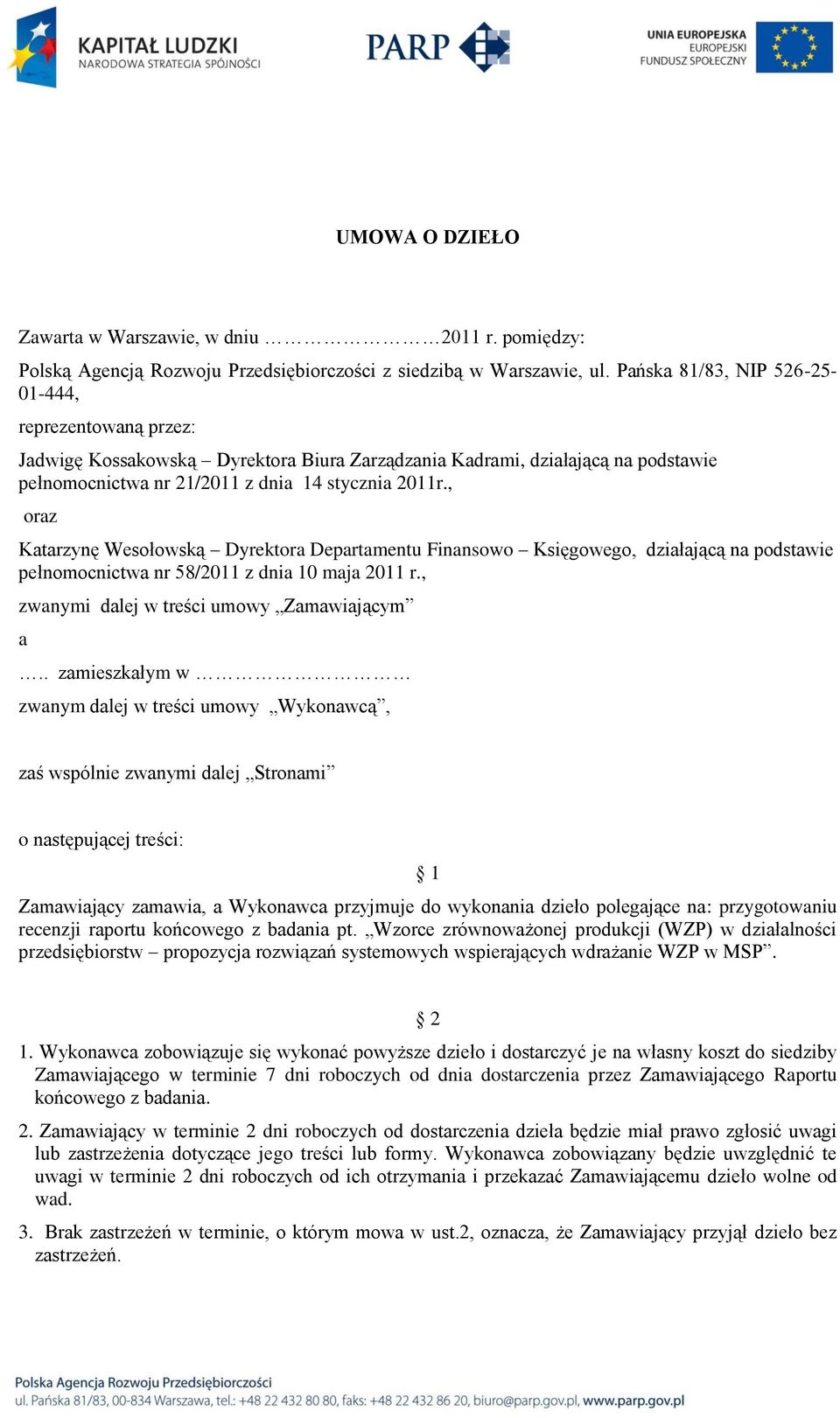 , oraz Katarzynę Wesołowską Dyrektora Departamentu Finansowo Księgowego, działającą na podstawie pełnomocnictwa nr 58/2011 z dnia 10 maja 2011 r., zwanymi dalej w treści umowy Zamawiającym a.