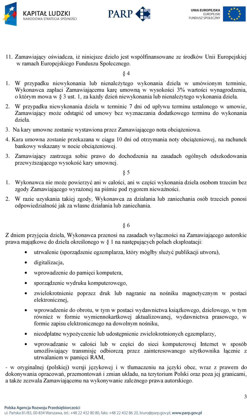 1, za każdy dzień niewykonania lub nienależytego wykonania dzieła. 2.