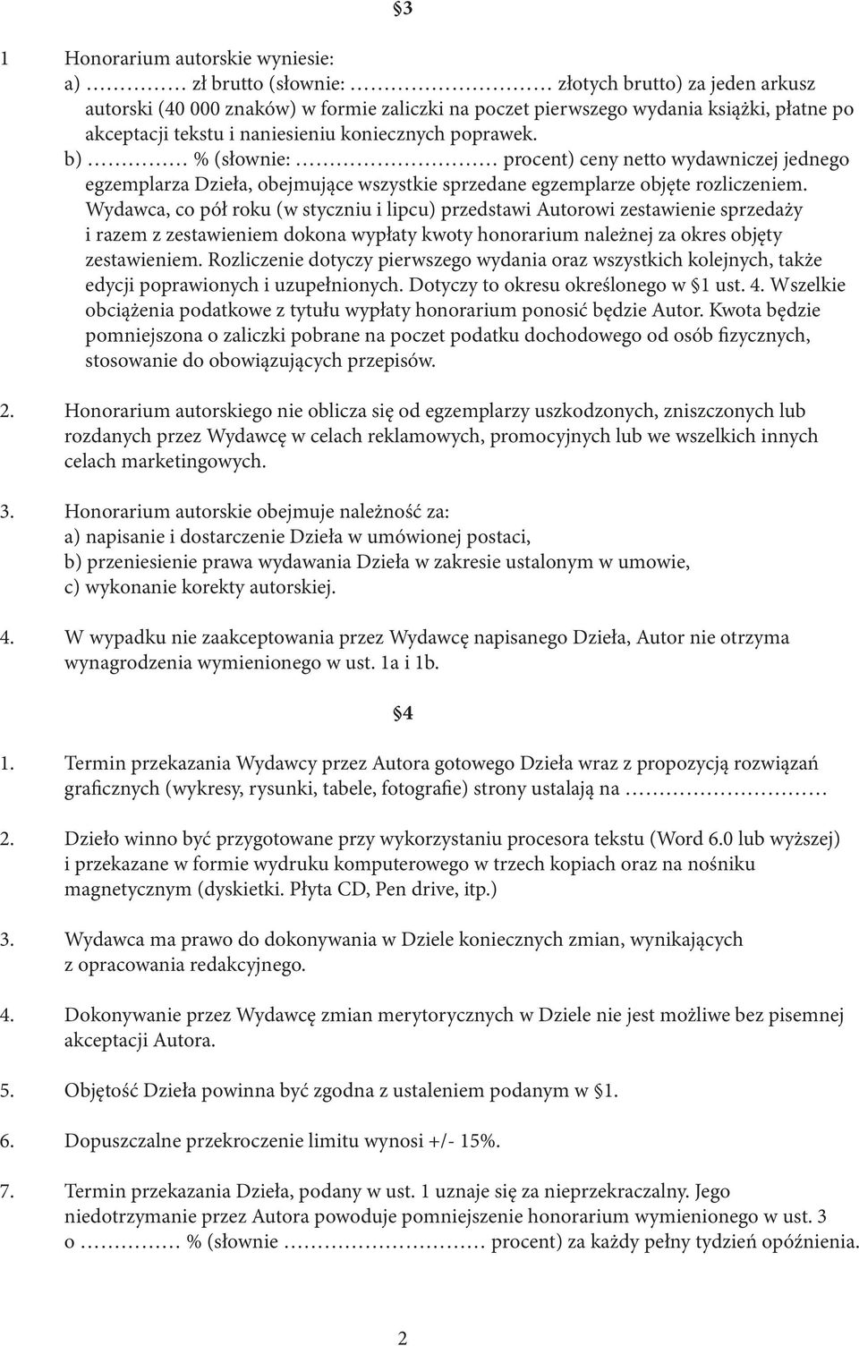 Wydawca, co pół roku (w styczniu i lipcu) przedstawi Autorowi zestawienie sprzedaży i razem z zestawieniem dokona wypłaty kwoty honorarium należnej za okres objęty zestawieniem.