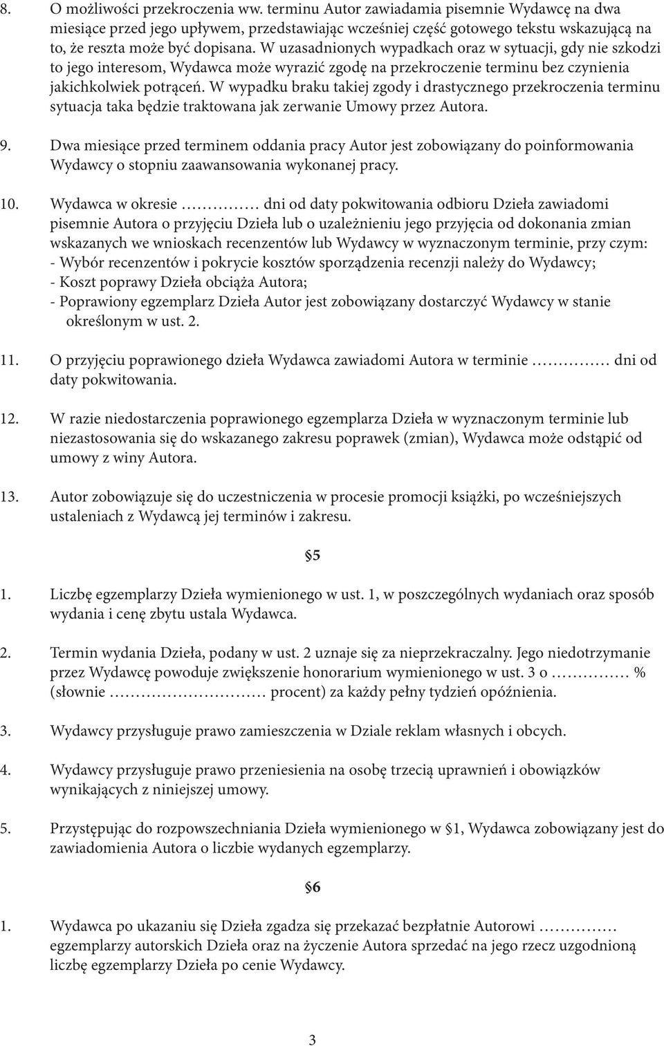 W uzasadnionych wypadkach oraz w sytuacji, gdy nie szkodzi to jego interesom, Wydawca może wyrazić zgodę na przekroczenie terminu bez czynienia jakichkolwiek potrąceń.