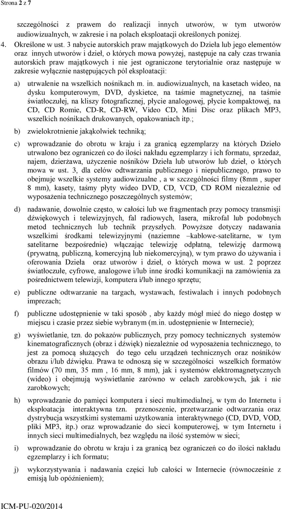 ograniczone terytorialnie oraz następuje w zakresie wyłącznie następujących pól eksploatacji: a) utrwalenie na wszelkich nośnikach m. in.