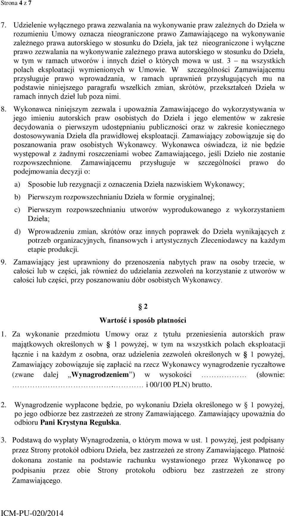 Dzieła, jak też nieograniczone i wyłączne prawo zezwalania na wykonywanie zależnego prawa autorskiego w stosunku do Dzieła, w tym w ramach utworów i innych dzieł o których mowa w ust.