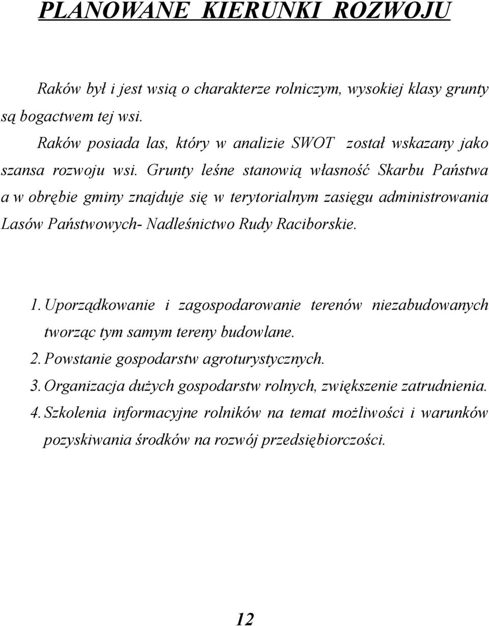 Grunty leśne stanowią własność Skarbu Państwa a w obrębie gminy znajduje się w terytorialnym zasięgu administrowania Lasów Państwowych- Nadleśnictwo Rudy Raciborskie. 1.