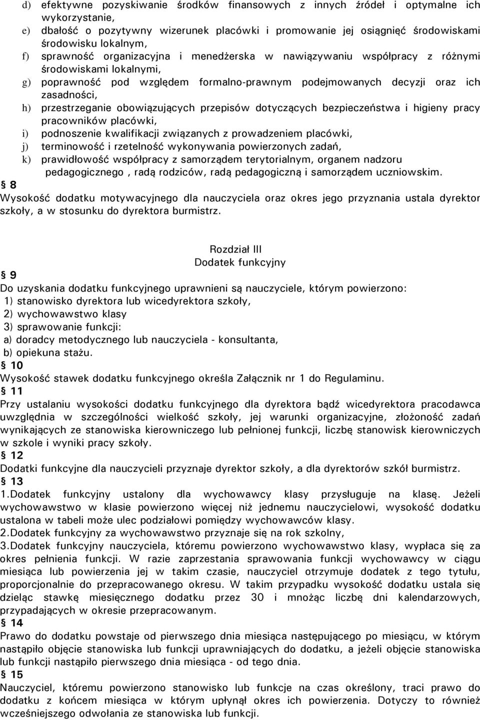 przestrzeganie obowiązujących przepisów dotyczących bezpieczeństwa i higieny pracy pracowników placówki, i) podnoszenie kwalifikacji związanych z prowadzeniem placówki, j) terminowość i rzetelność