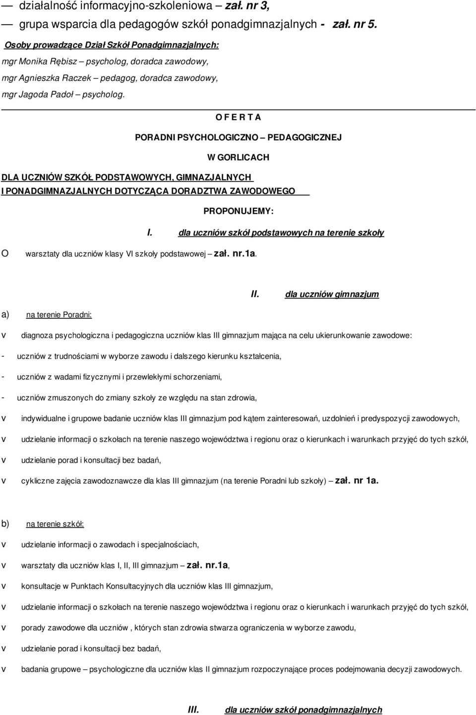 F E R T A PRADNI PSYCHLGICZN PEDAGGICZNEJ W GRLICACH DLA UCZNIÓW SZKÓŁ PDSTAWWYCH, GIMNAZJALNYCH I PNADGIMNAZJALNYCH DTYCZĄCA DRADZTWA ZAWDWEG PRPNUJEMY: I.