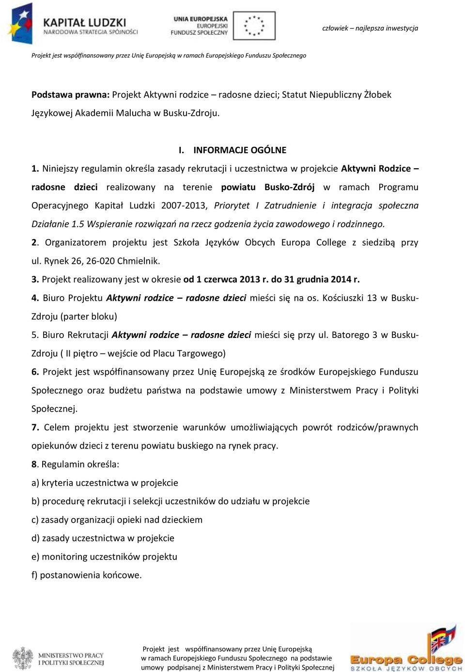 2007-2013, Priorytet I Zatrudnienie i integracja społeczna Działanie 1.5 Wspieranie rozwiązań na rzecz godzenia życia zawodowego i rodzinnego. 2.