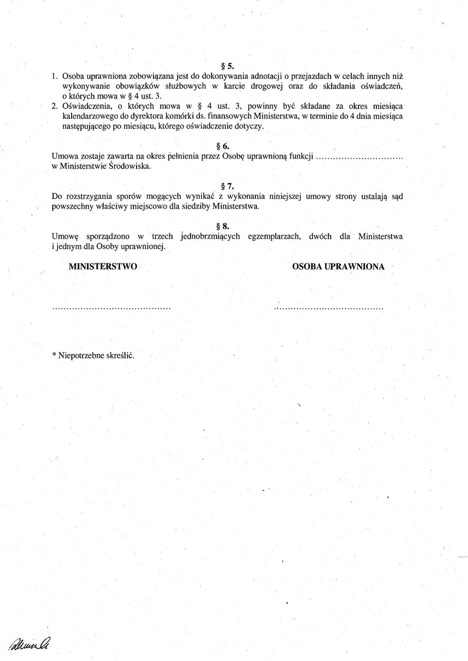 finansowych Ministerstwa, w terminie do 4 dnia miesiąca następującego po miesiącu, którego oświadczenie dotyczy. 6. Umowazostaje zawarta na okres pełnienia przez Osobę uprawnioną funkcji.