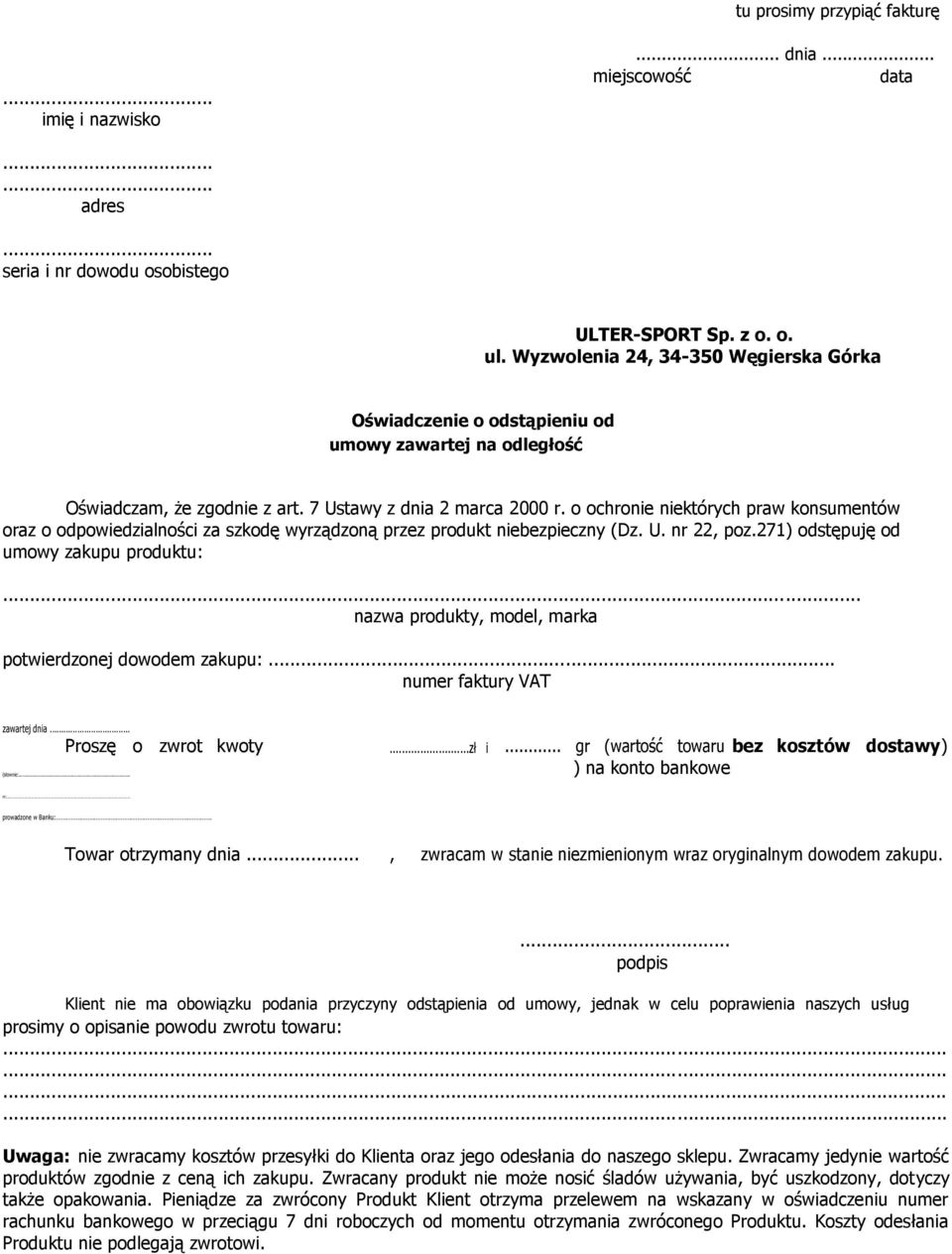 o ochronie niektórych praw konsumentów oraz o odpowiedzialności za szkodę wyrządzoną przez produkt niebezpieczny (Dz. U. nr 22, poz.271) odstępuję od umowy zakupu produktu:.