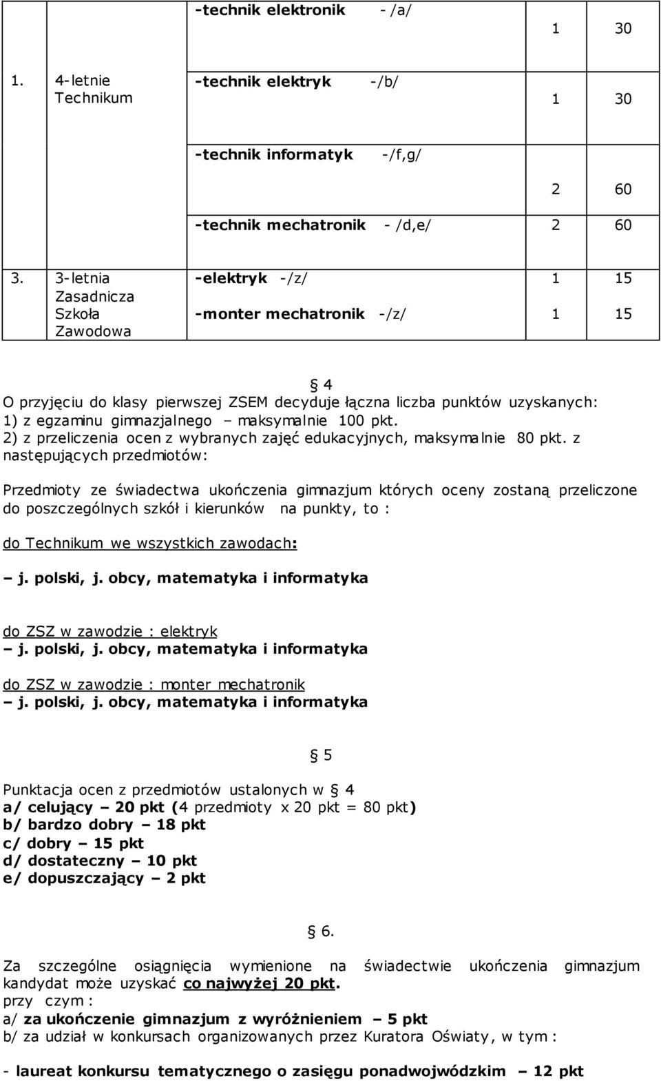 maksymalnie 100 pkt. 2) z przeliczenia ocen z wybranych zajęć edukacyjnych, maksymalnie 80 pkt.