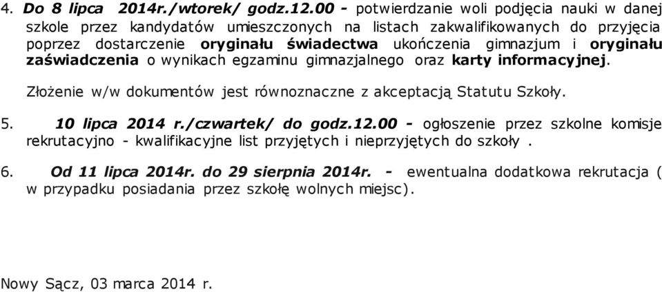 ukończenia gimnazjum i oryginału zaświadczenia o wynikach egzaminu gimnazjalnego oraz karty informacyjnej.