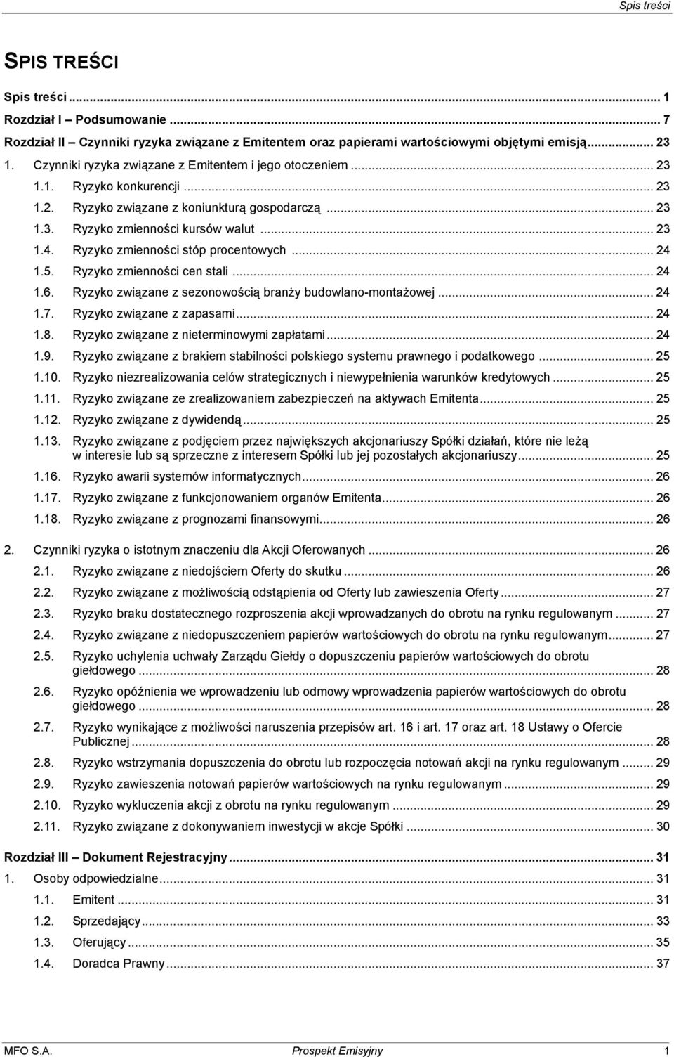 Ryzyko zmienności stóp procentowych... 24 1.5. Ryzyko zmienności cen stali... 24 1.6. Ryzyko związane z sezonowością branży budowlano-montażowej... 24 1.7. Ryzyko związane z zapasami... 24 1.8.