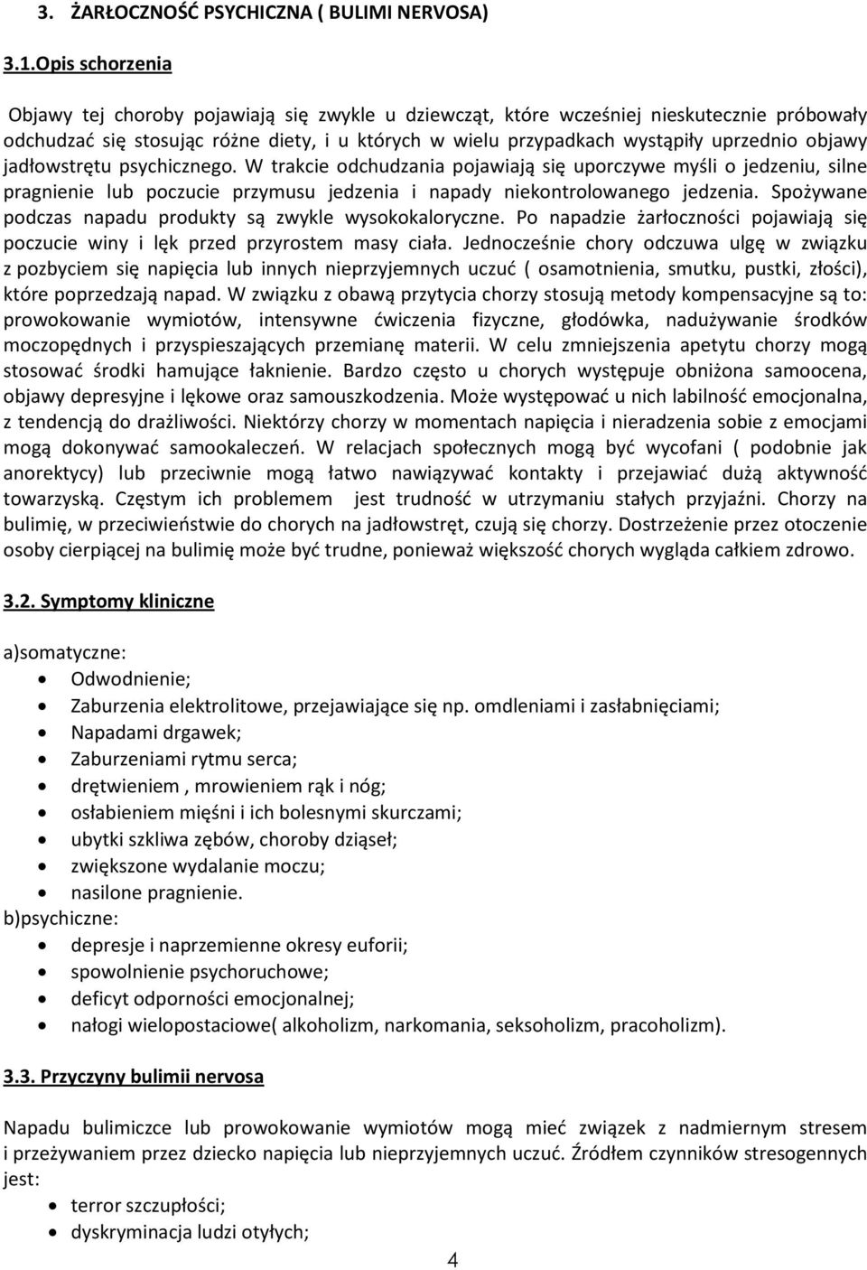 objawy jadłowstrętu psychicznego. W trakcie odchudzania pojawiają się uporczywe myśli o jedzeniu, silne pragnienie lub poczucie przymusu jedzenia i napady niekontrolowanego jedzenia.