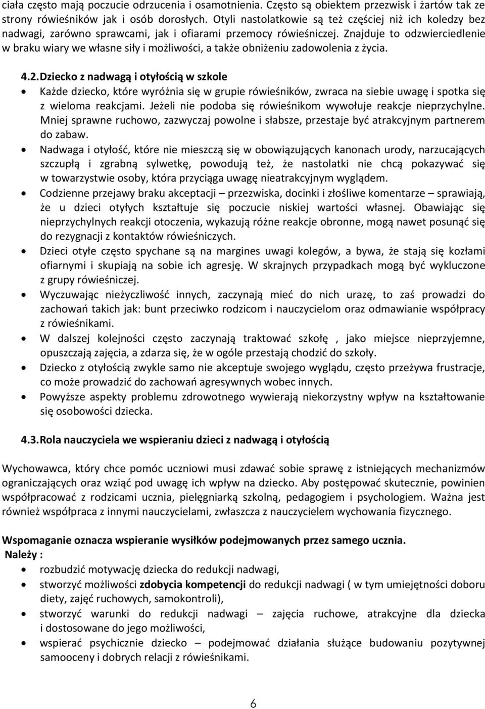 Znajduje to odzwierciedlenie w braku wiary we własne siły i możliwości, a także obniżeniu zadowolenia z życia. 4.2.