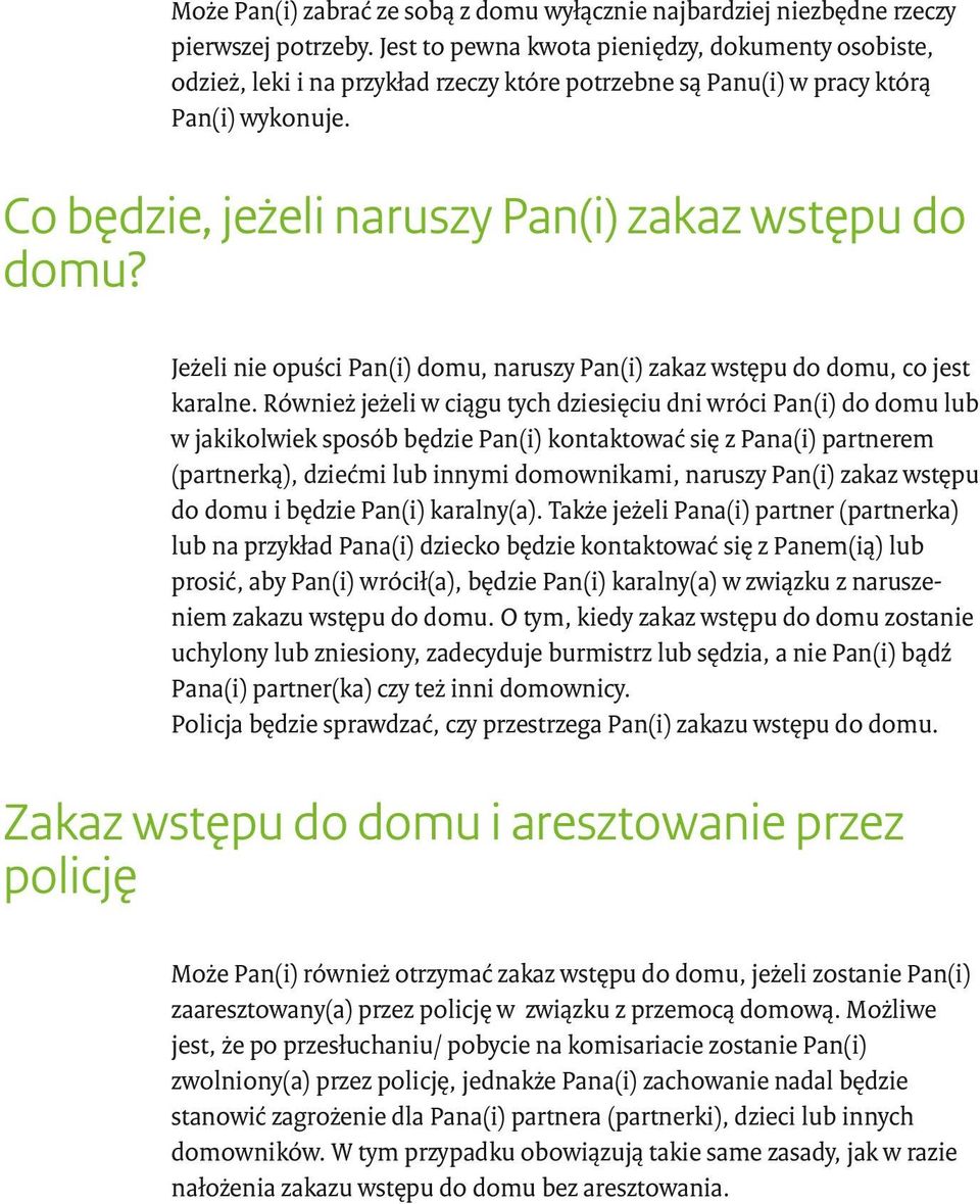 Jeżeli nie opuści Pan(i) domu, naruszy Pan(i) zakaz wstępu do domu, co jest karalne.