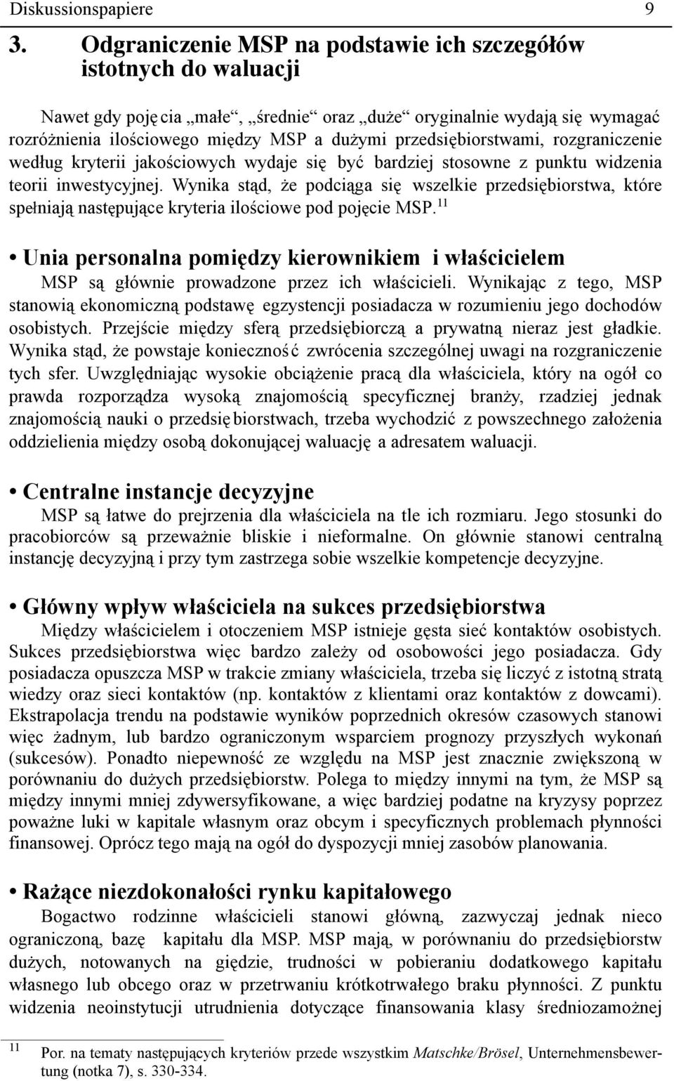 przedsiębiorstwami, rozgraniczenie według kryterii jakościowych wydaje się być bardziej stosowne z punktu widzenia teorii inwestycyjnej.