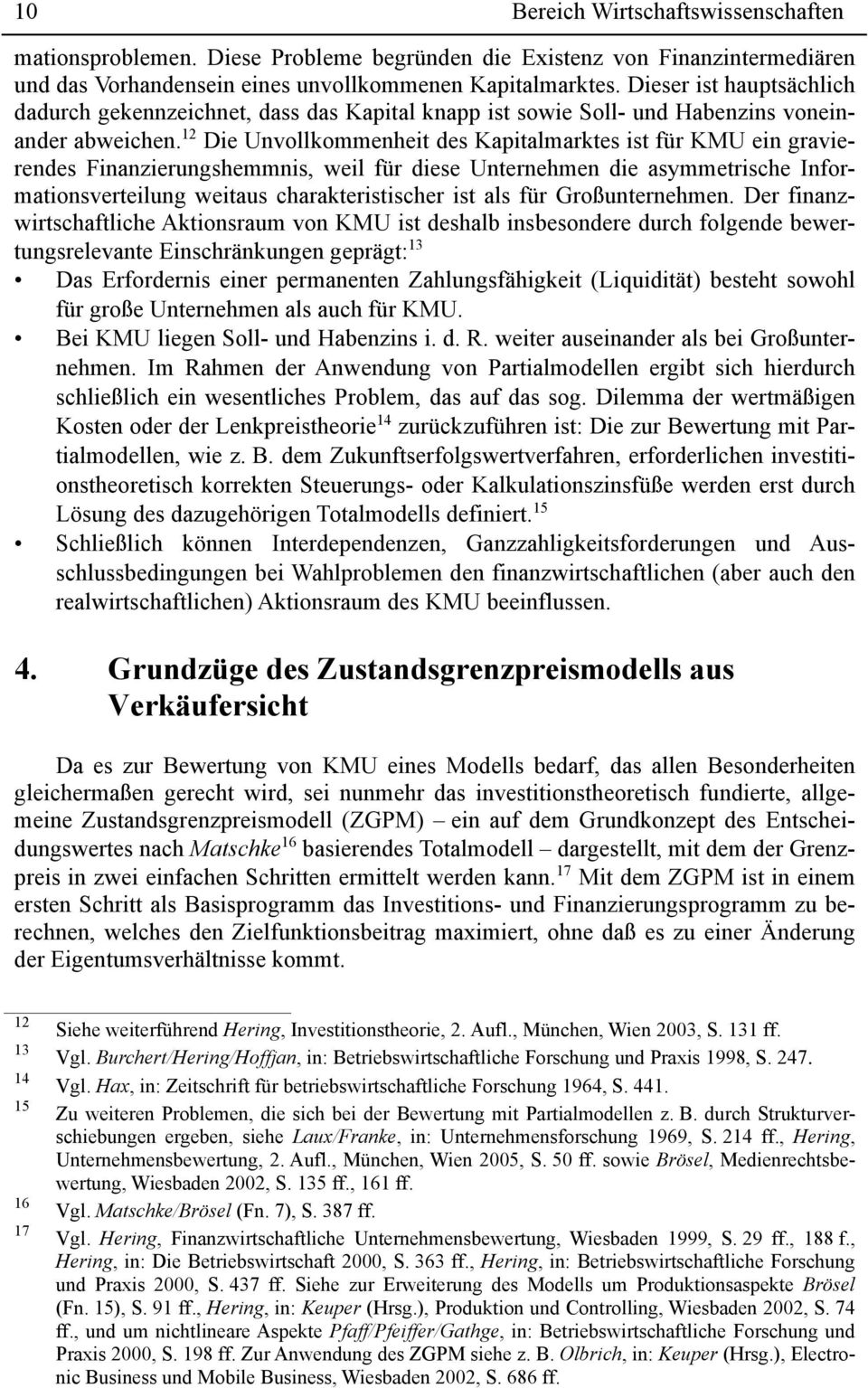 12 Die Unvollkommenheit des Kapitalmarktes ist für KMU ein gravierendes Finanzierungshemmnis, weil für diese Unternehmen die asymmetrische Informationsverteilung weitaus charakteristischer ist als