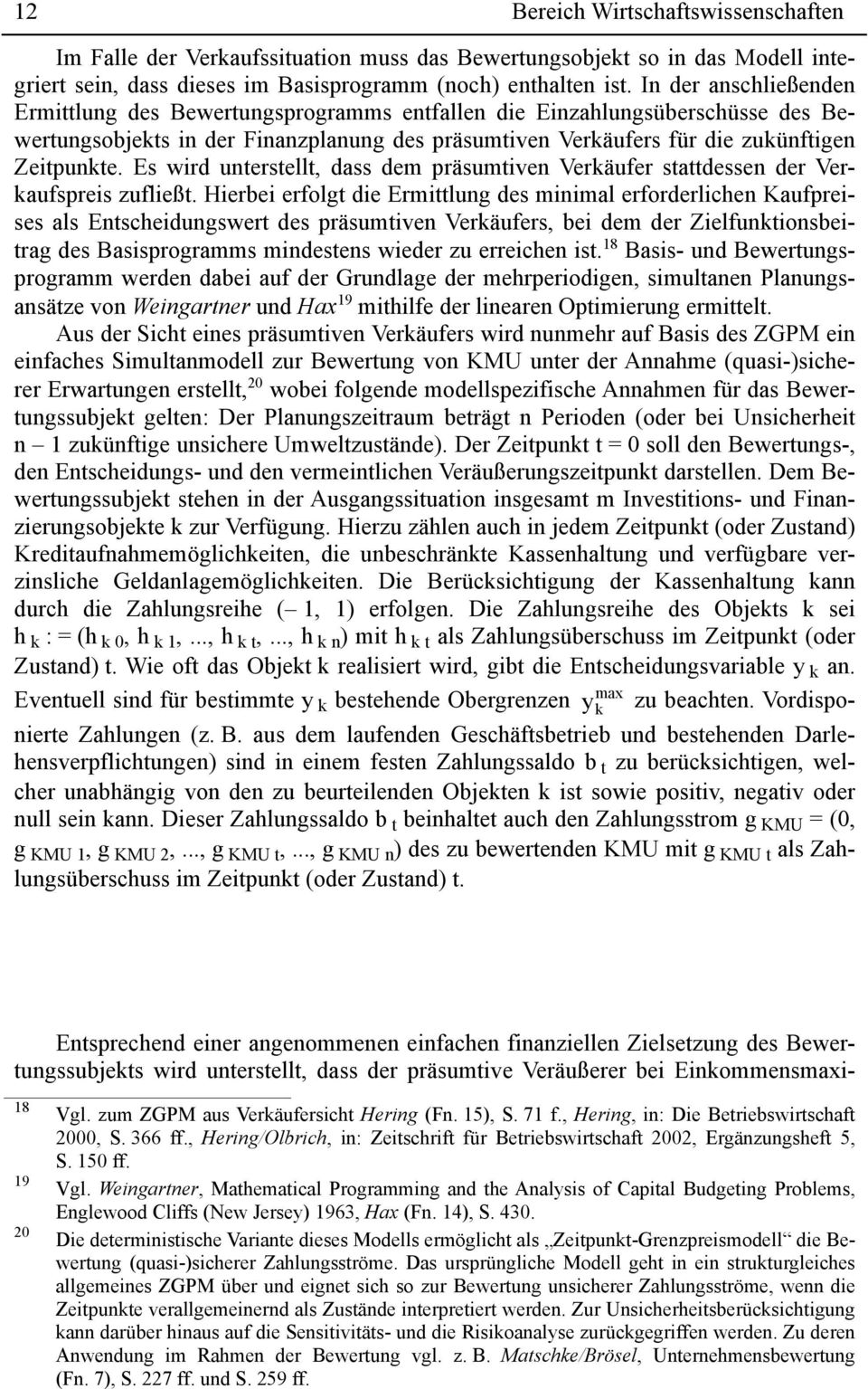 Es wird unterstellt, dass dem präsumtiven Verkäufer stattdessen der Verkaufspreis zufließt.