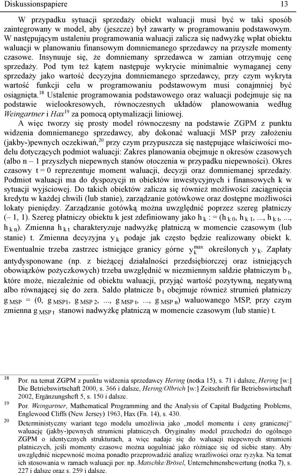 Insynuuje się, że domniemany sprzedawca w zamian otrzymuję cenę sprzedaży.