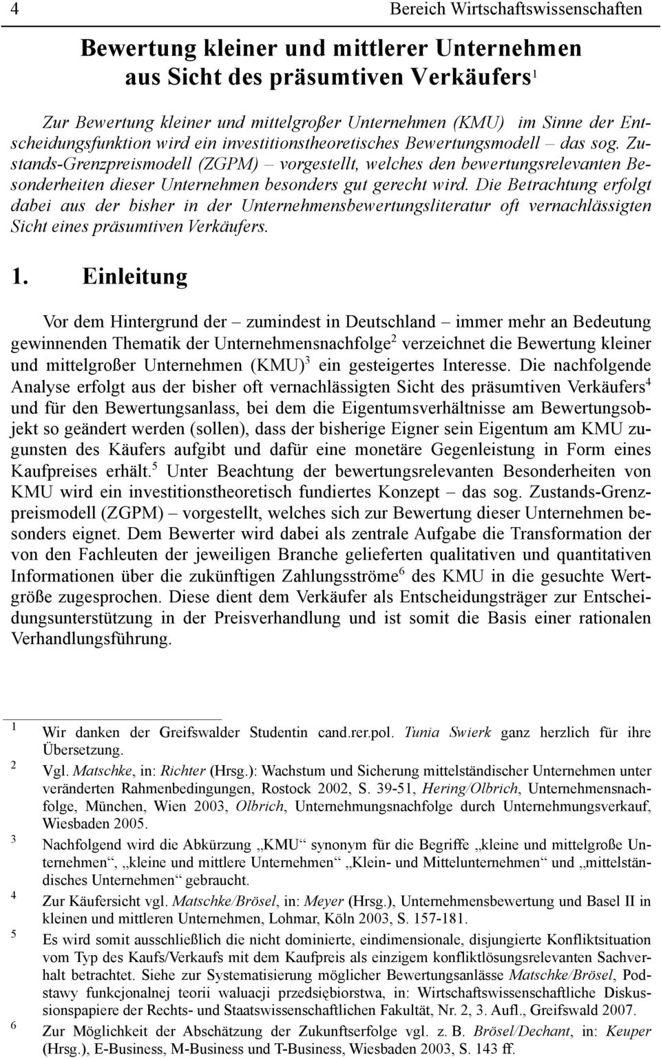 Zustands-Grenzpreismodell (ZGPM) vorgestellt, welches den bewertungsrelevanten Besonderheiten dieser Unternehmen besonders gut gerecht wird.