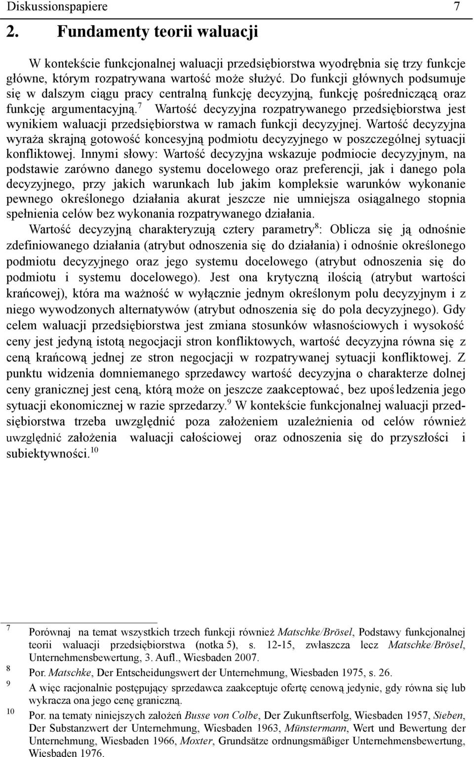 7 Wartość decyzyjna rozpatrywanego przedsiębiorstwa jest wynikiem waluacji przedsiębiorstwa w ramach funkcji decyzyjnej.