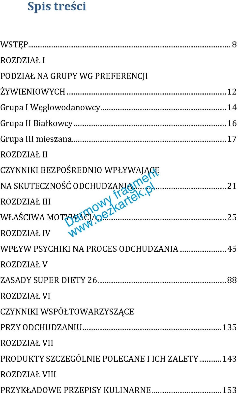 .. 21 ROZDZIAŁ III WŁAŚCIWA MOTYWACJA... 25 ROZDZIAŁ IV WPŁYW PSYCHIKI NA PROCES ODCHUDZANIA... 45 ROZDZIAŁ V ZASADY SUPER DIETY 26.