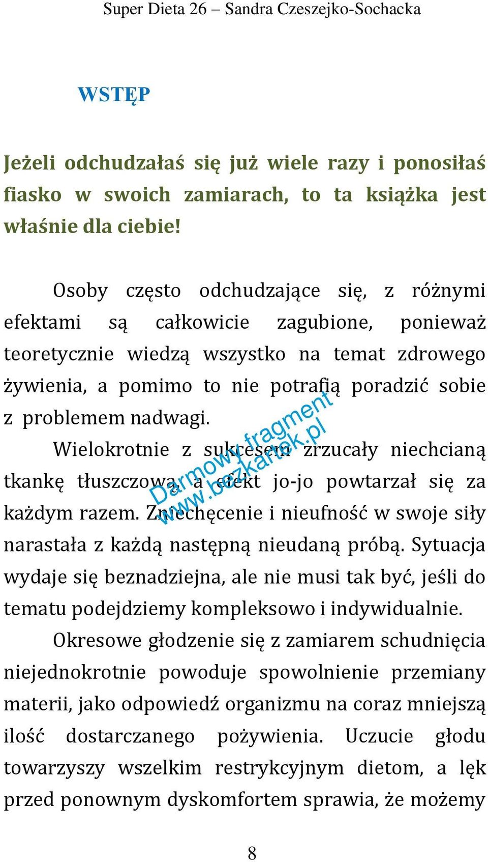 nadwagi. Wielokrotnie z sukcesem zrzucały niechcianą tkankę tłuszczową, a efekt jo-jo powtarzał się za każdym razem. Zniechęcenie i nieufność w swoje siły narastała z każdą następną nieudaną próbą.