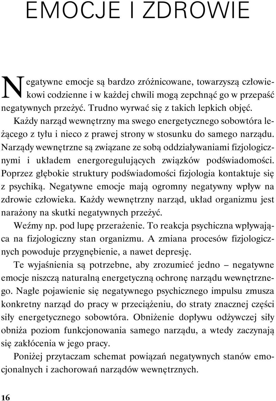 Narządy wewnętrzne są związane ze sobą oddziaływaniami fizjologicznymi i układem energoregulujących związków podświadomości.