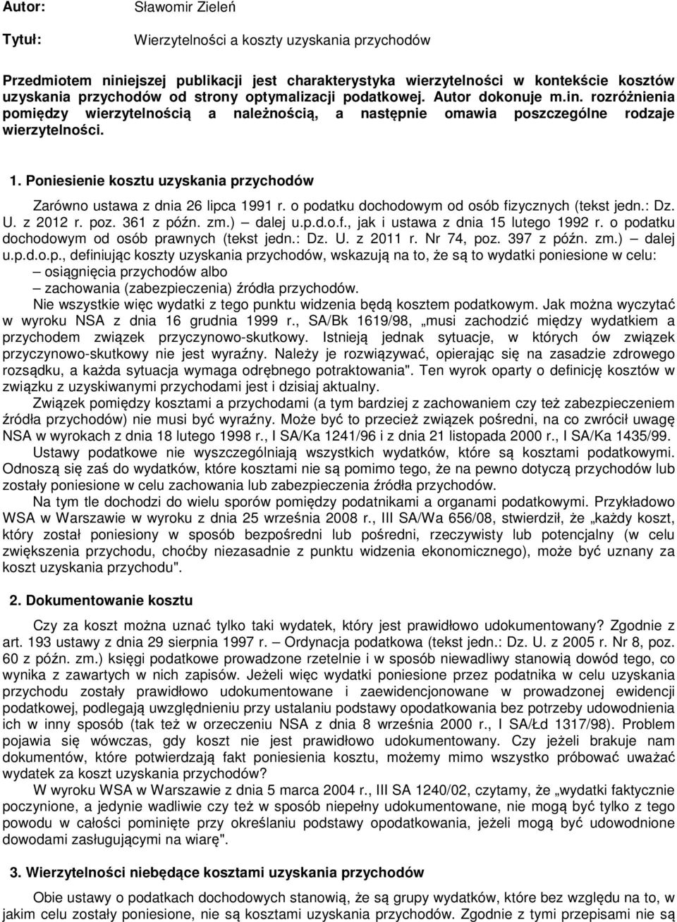 Poniesienie kosztu uzyskania przychodów Zarówno ustawa z dnia 26 lipca 1991 r. o podatku dochodowym od osób fizycznych (tekst jedn.: Dz. U. z 2012 r. poz. 361 z późn. zm.) dalej u.p.d.o.f., jak i ustawa z dnia 15 lutego 1992 r.