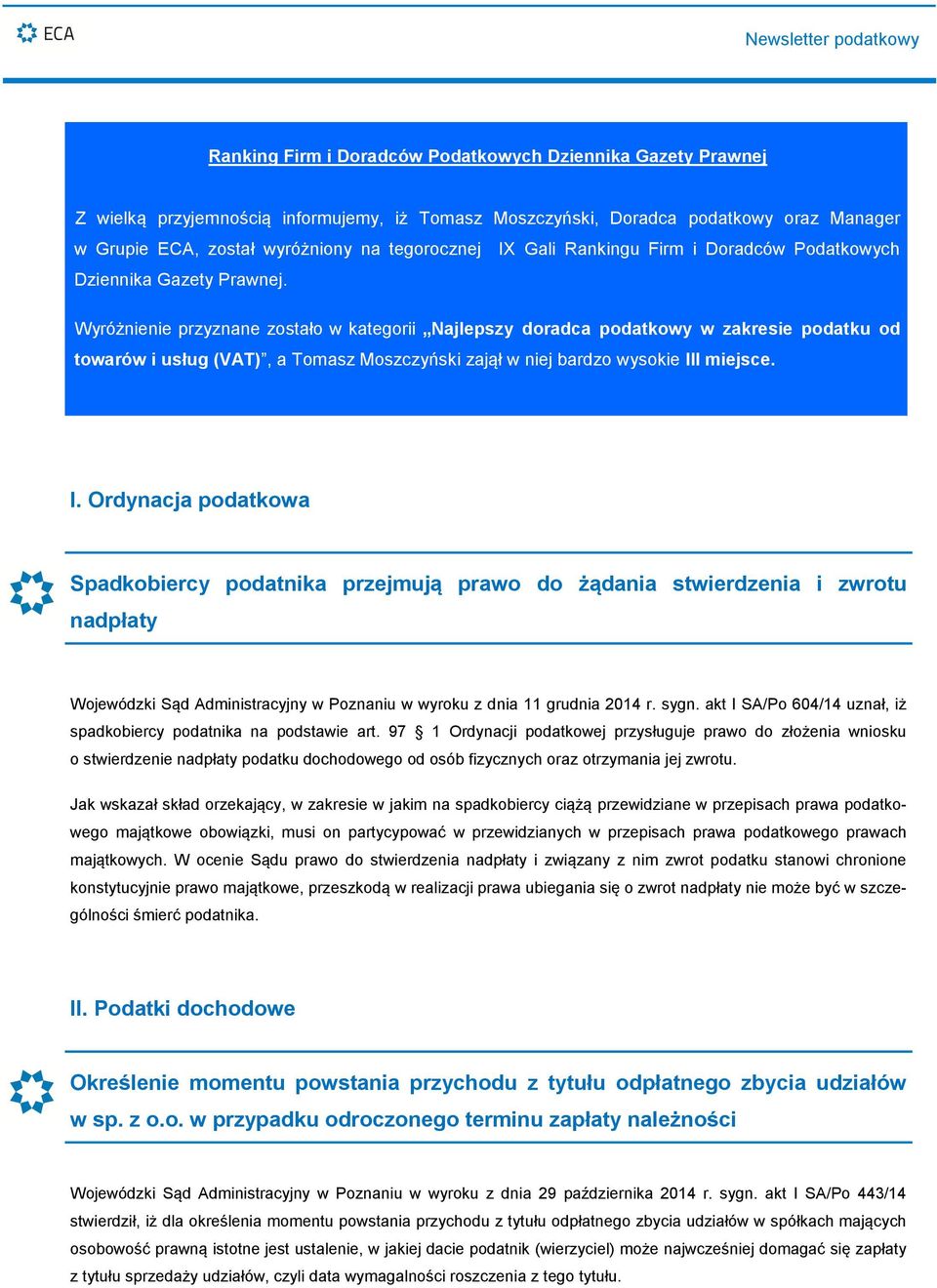 Wyróżnienie przyznane zostało w kategorii Najlepszy doradca podatkowy w zakresie podatku od towarów i usług (VAT), a Tomasz Moszczyński zajął w niej bardzo wysokie II