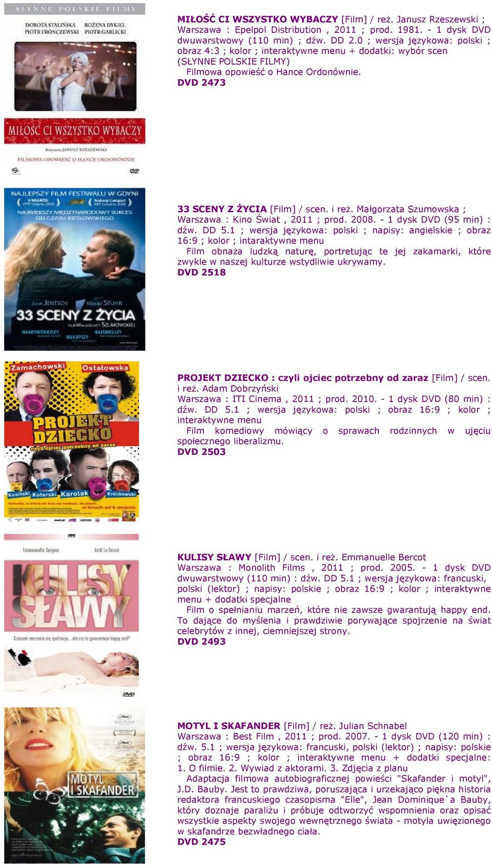 Małgorzata Szumowska ; Warszawa : Kino Świat, 2011 ; prod. 2008. - 1 dysk DVD (95 min) : dźw. DD 5.