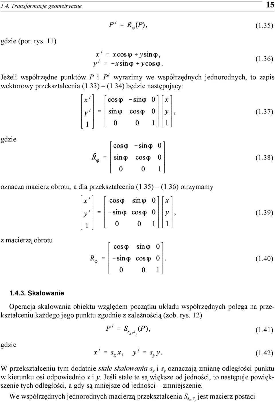 rys. 12) (1.41) gdzie (1.42) W przekształceniu tym dodatnie stałe skalowania s x i s y oznaczają zmianę odległości punktu w kierunku osi odpowiednio x i y.
