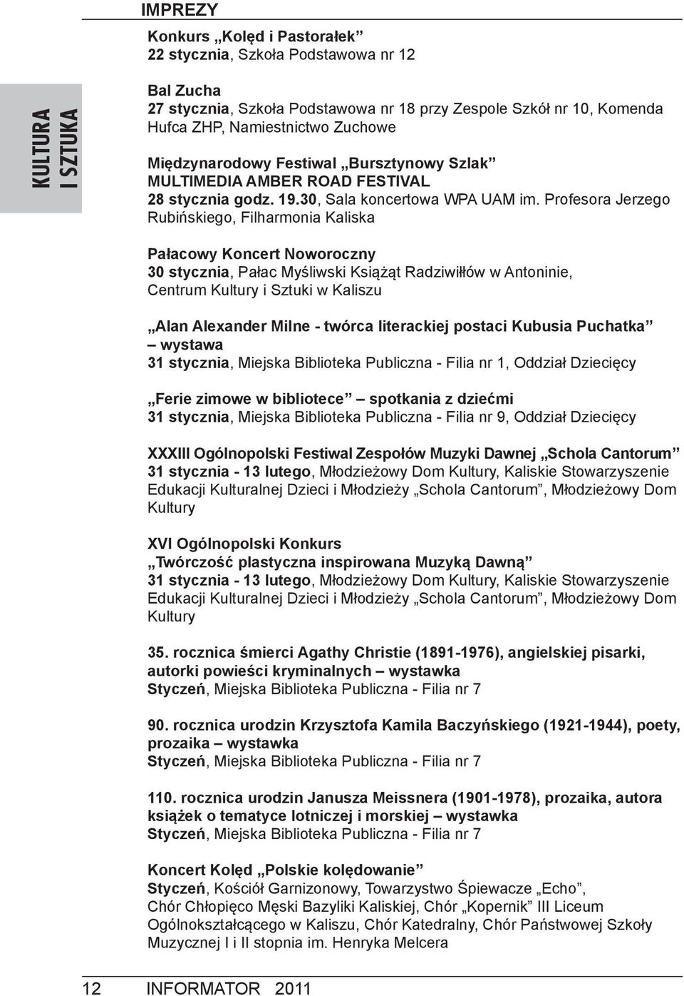 Profesora Jerzego Rubińskiego, Filharmonia Kaliska Pałacowy Koncert Noworoczny 30 stycznia, Pałac Myśliwski Książąt Radziwiłłów w Antoninie, Centrum Kultury i Sztuki w Kaliszu Alan Alexander Milne -