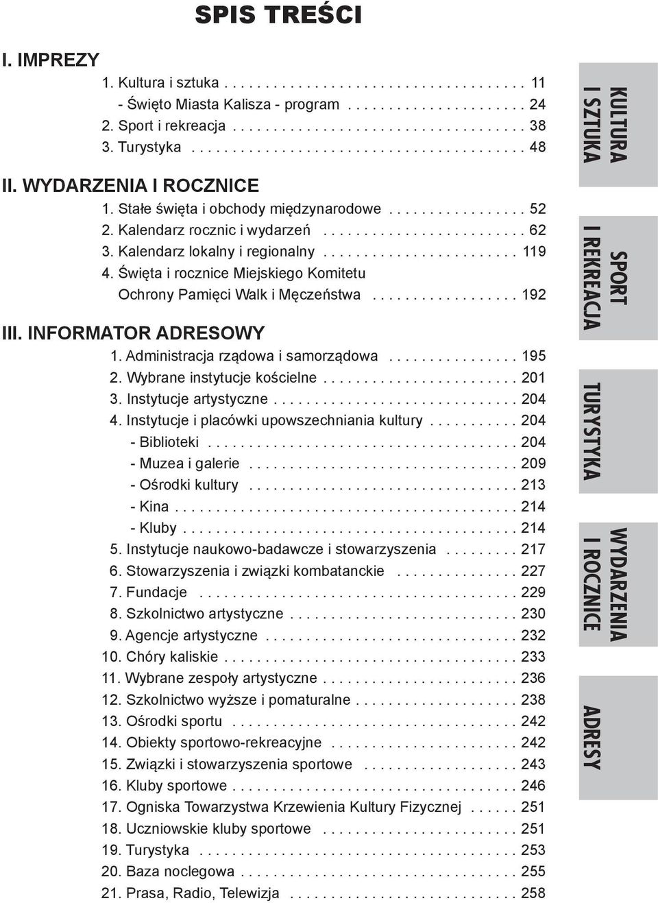 Kalendarz lokalny i regionalny......................... 119 4. Święta i rocznice Miejskiego Komitetu Ochrony Pamięci Walk i Męczeństwa...................192 III. INFORMATOR ADRESOWY 1.