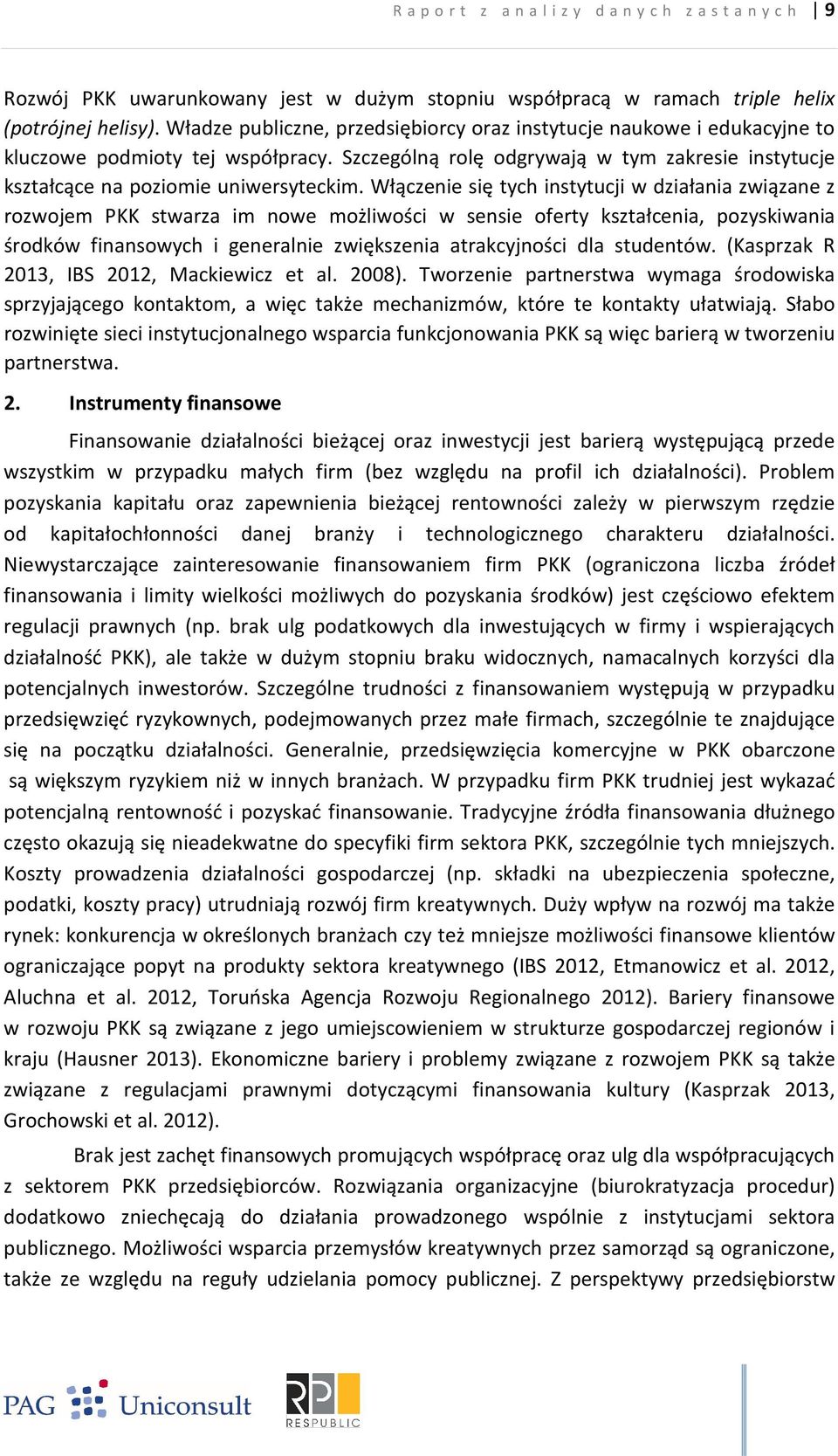 Włączenie się tych instytucji w działania związane z rozwojem PKK stwarza im nowe możliwości w sensie oferty kształcenia, pozyskiwania środków finansowych i generalnie zwiększenia atrakcyjności dla