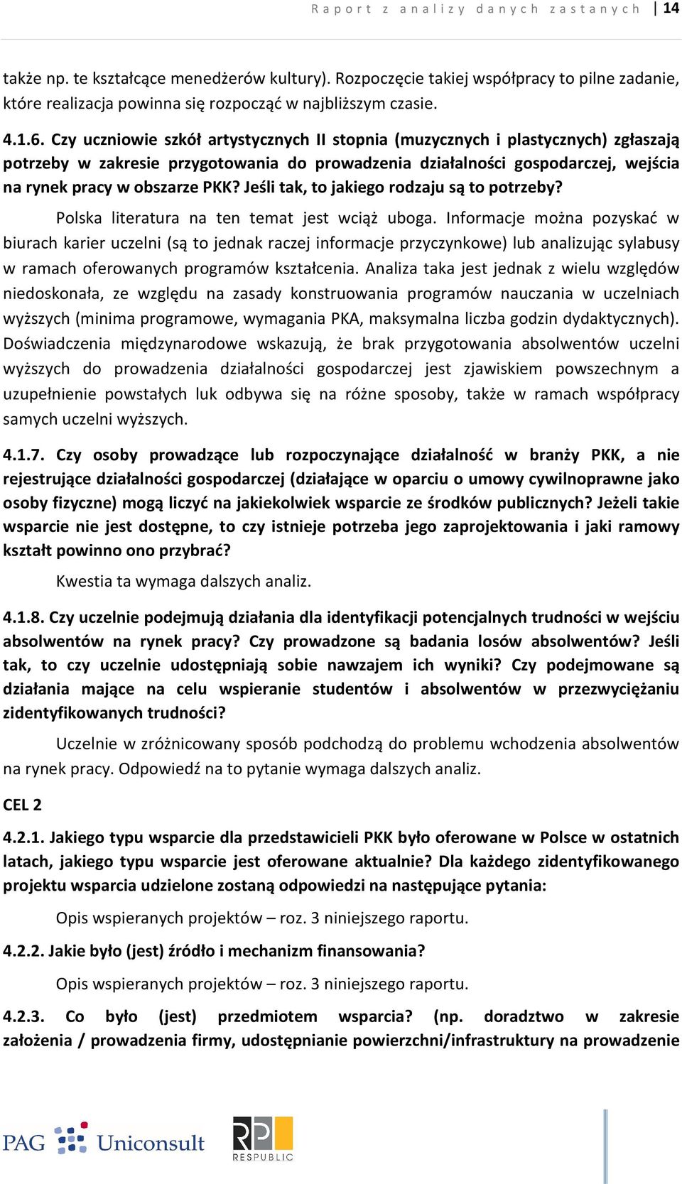 Czy uczniowie szkół artystycznych II stopnia (muzycznych i plastycznych) zgłaszają potrzeby w zakresie przygotowania do prowadzenia działalności gospodarczej, wejścia na rynek pracy w obszarze PKK?