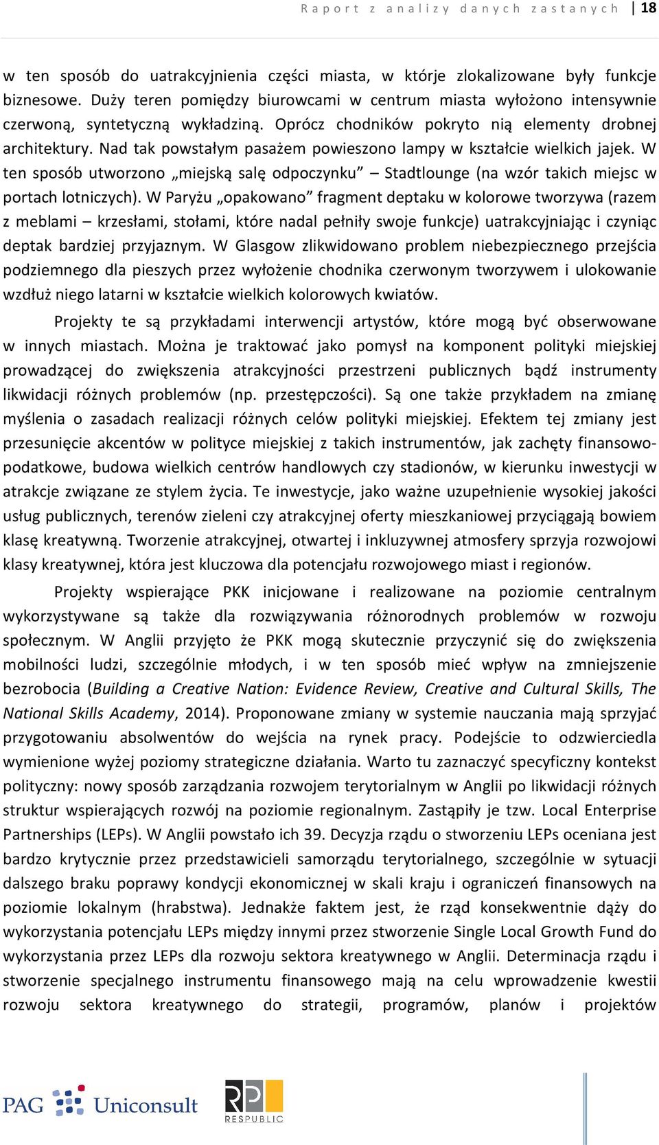 Nad tak powstałym pasażem powieszono lampy w kształcie wielkich jajek. W ten sposób utworzono miejską salę odpoczynku Stadtlounge (na wzór takich miejsc w portach lotniczych).