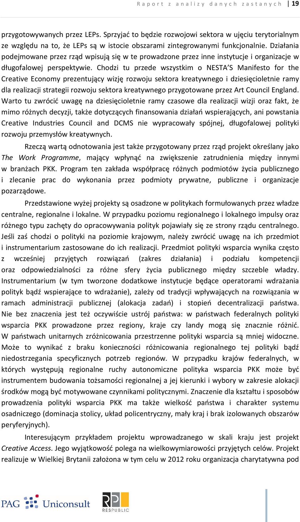 Działania podejmowane przez rząd wpisują się w te prowadzone przez inne instytucje i organizacje w długofalowej perspektywie.