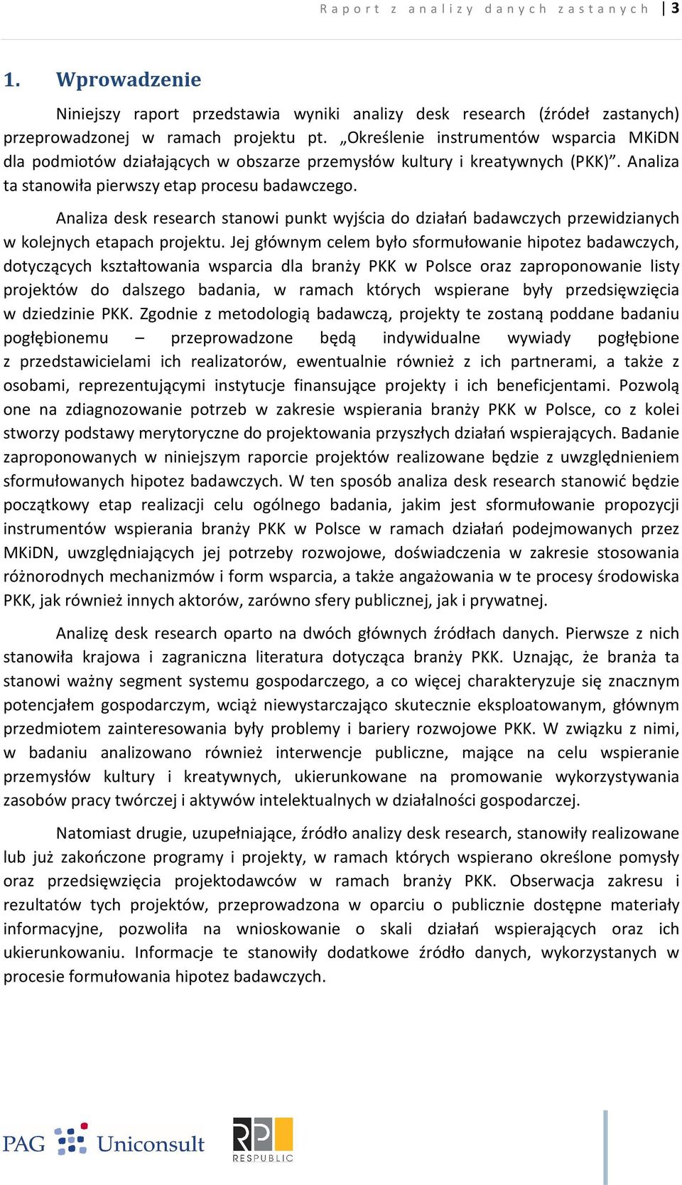 Analiza desk research stanowi punkt wyjścia do działań badawczych przewidzianych w kolejnych etapach projektu.