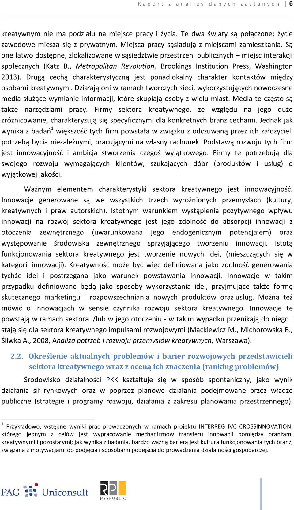 , Metropolitan Revolution, Brookings Institution Press, Washington 2013). Drugą cechą charakterystyczną jest ponadlokalny charakter kontaktów między osobami kreatywnymi.