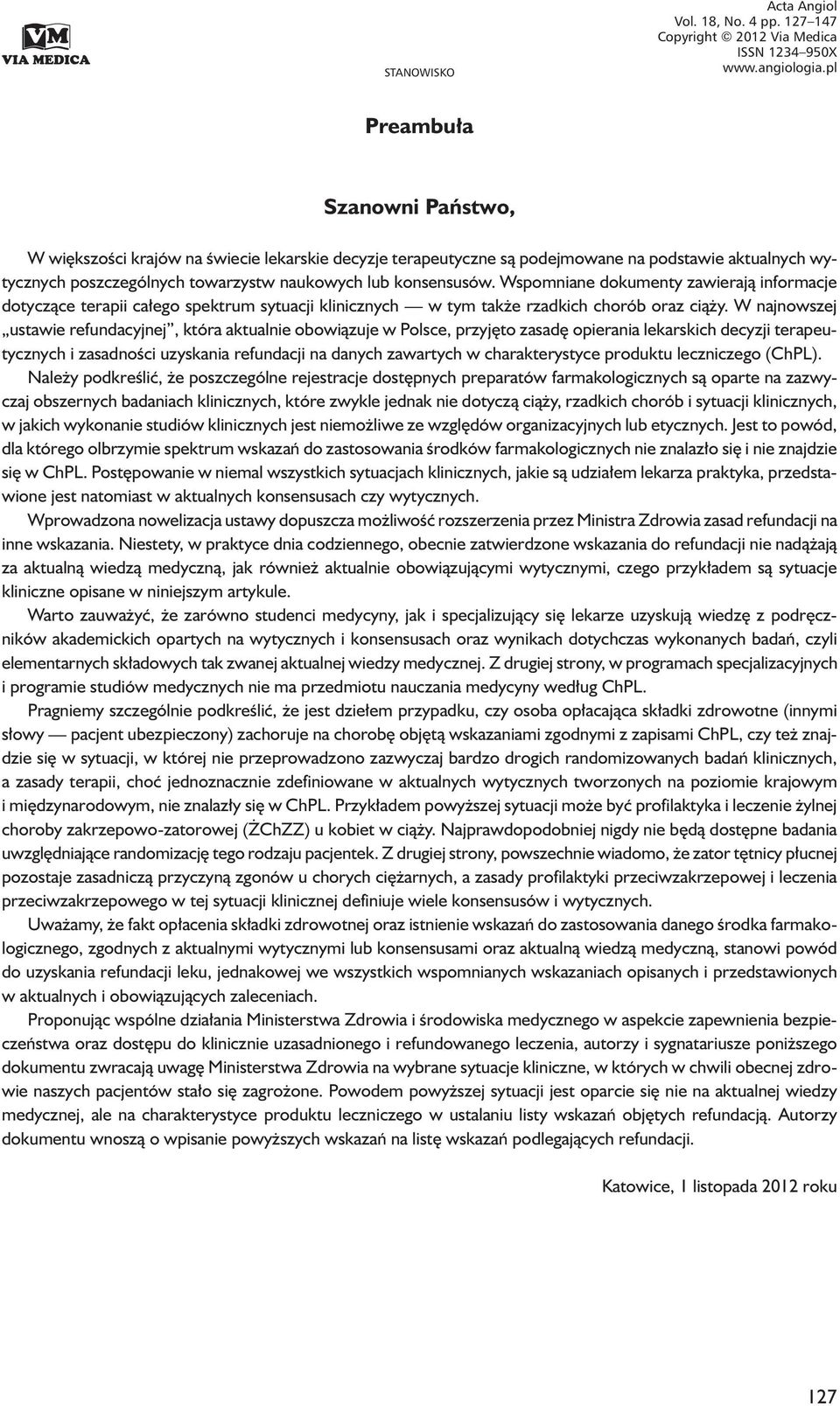 poszczególnych towarzystw naukowych lub konsensusów. Wspomniane dokumenty zawierają informacje dotyczące terapii całego spektrum sytuacji klinicznych w tym także rzadkich chorób oraz ciąży.