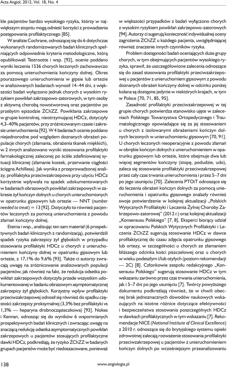 [92], ocenie poddano wyniki leczenia 1536 chorych leczonych zachowawczo za pomocą unieruchomienia kończyny dolnej.