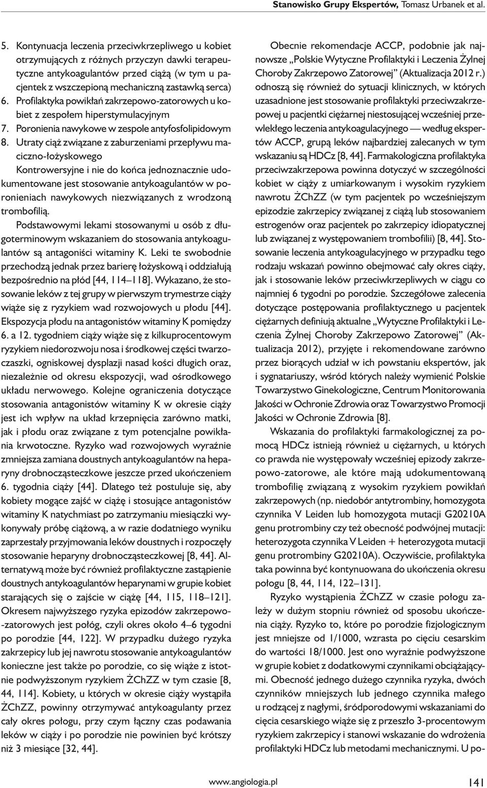 Profilaktyka powikłań zakrzepowo-zatorowych u kobiet z zespołem hiperstymulacyjnym 7. Poronienia nawykowe w zespole antyfosfolipidowym 8.