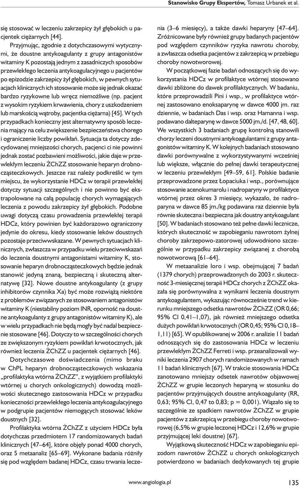 pacjentów po epizodzie zakrzepicy żył głębokich, w pewnych sytuacjach klinicznych ich stosowanie może się jednak okazać bardzo ryzykowne lub wręcz niemożliwe (np.