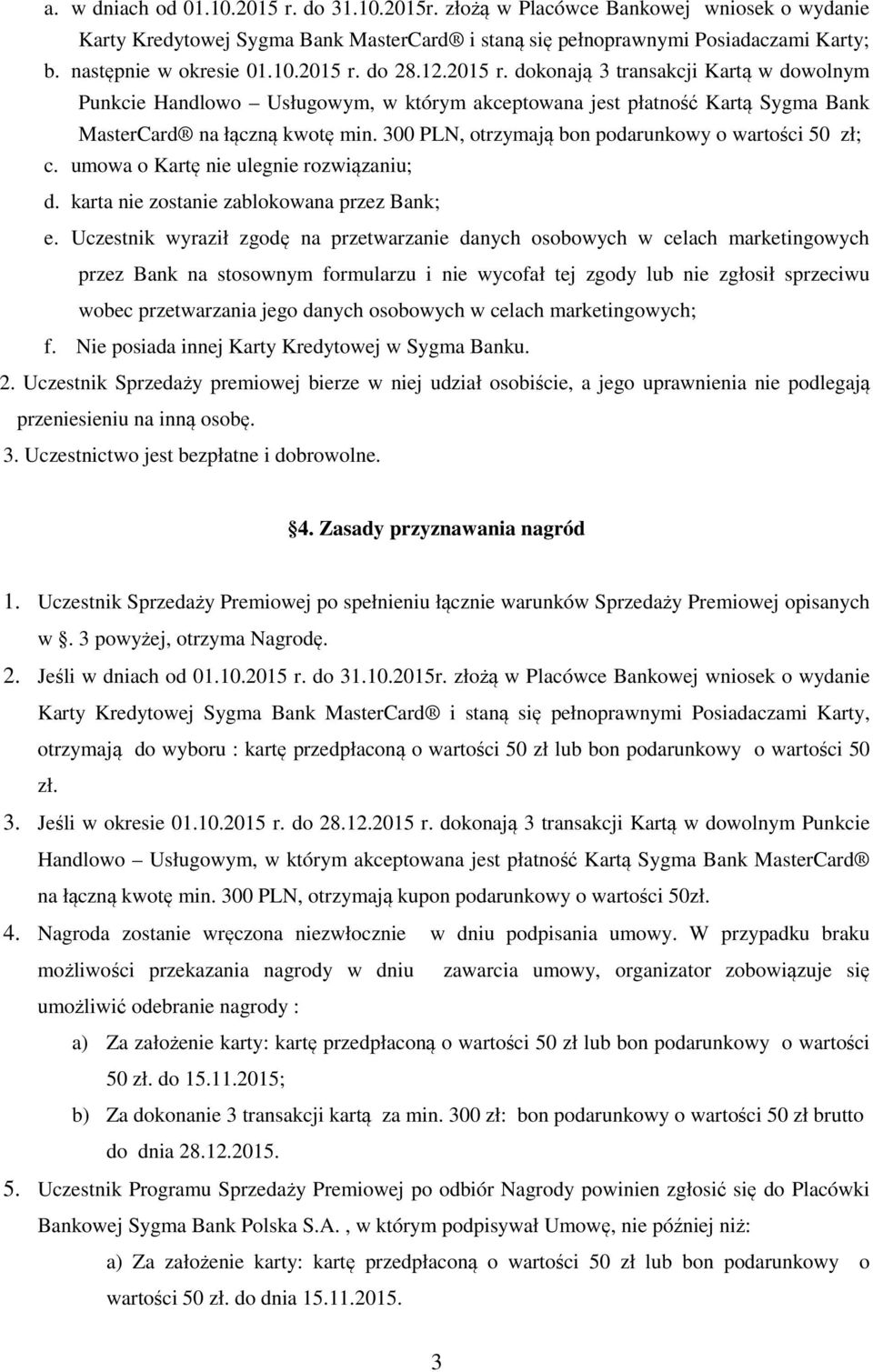 300 PLN, otrzymają bon podarunkowy o wartości 50 zł; c. umowa o Kartę nie ulegnie rozwiązaniu; d. karta nie zostanie zablokowana przez Bank; e.