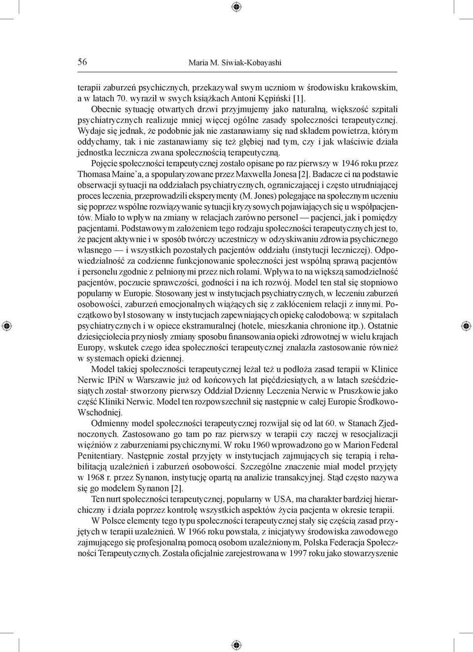 Wydaje się jednak, że podobnie jak nie zastanawiamy się nad składem powietrza, którym oddychamy, tak i nie zastanawiamy się też głębiej nad tym, czy i jak właściwie działa jednostka lecznicza zwana